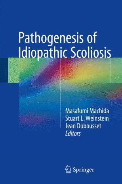 Jean Dubousset, Stuart L. Weinstein, Masafumi Machida - Pathogenesis of Idiopathic Scoliosis, E-bok