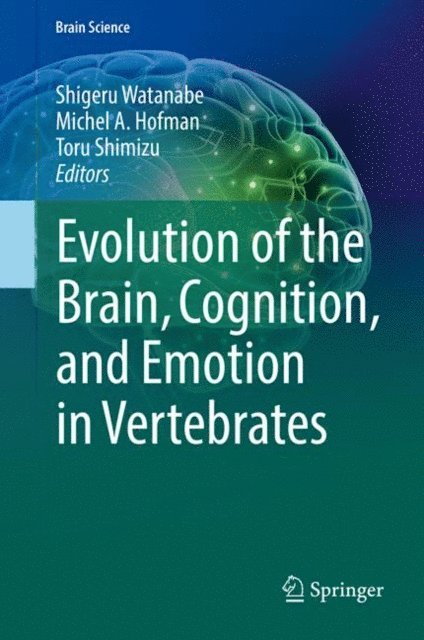 Toru Shimizu, Michel A Hofman, Shigeru Watanabe - Evolution of the Brain, Cognition, and Emotion in Vertebrates, E-bok