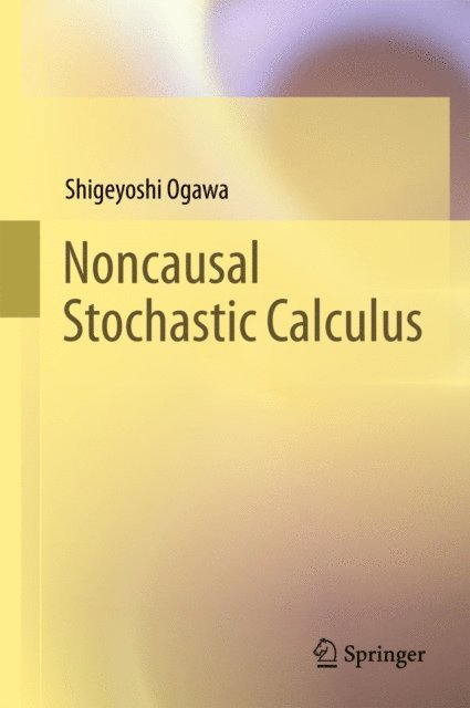Shigeyoshi Ogawa - Noncausal Stochastic Calculus, E-bok