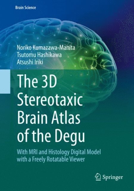 Atsushi Iriki, Tsutomu Hashikawa, Noriko Kumazawa-Manita - 3D Stereotaxic Brain Atlas of the Degu, E-bok