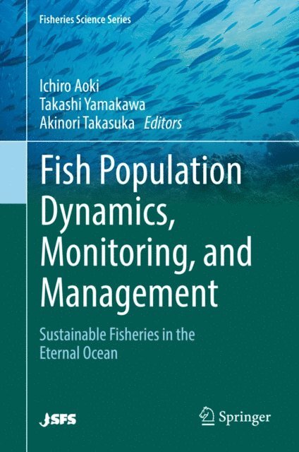 Akinori Takasuka, Takashi Yamakawa, Ichiro Aoki - Fish Population Dynamics, Monitoring, and Management, E-bok