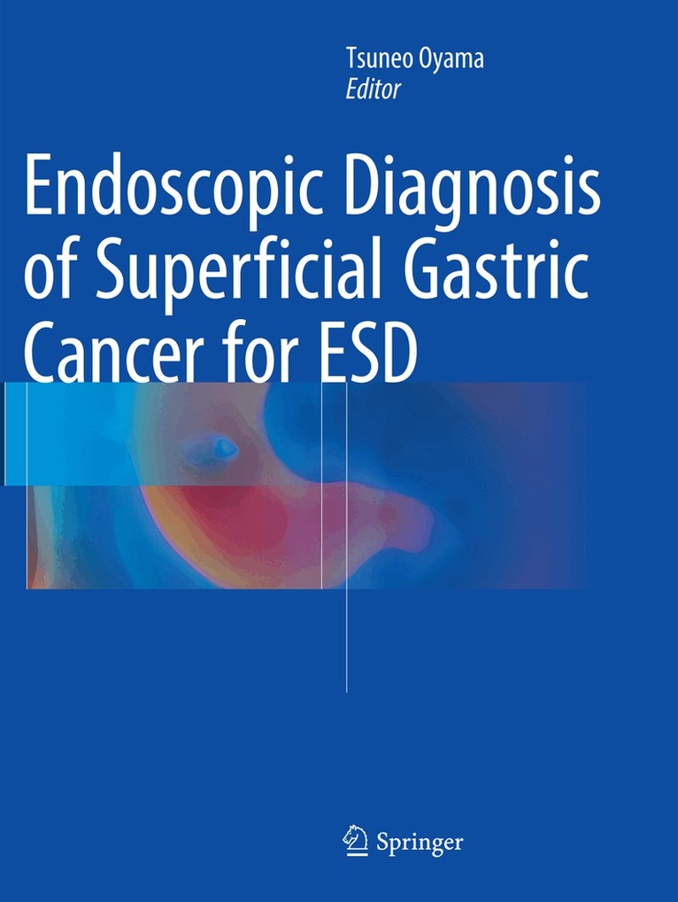 Tsuneo Oyama - Endoscopic Diagnosis of Superficial Gastric Cancer for ESD, Häftad