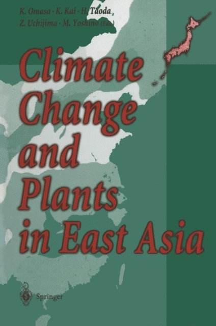 Masatoshi Yoshino, Zenbei Uchijima, Hiroshi Taoda, Keiko Kai, Kenji Omasa - Climate Change and Plants in East Asia, E-bok