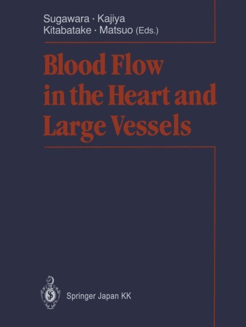 Hirohide Matsuo, Akira Kitabatake, Fumihiko Kajiya, Motoaki Sugawara - Blood Flow in the Heart and Large Vessels, E-bok