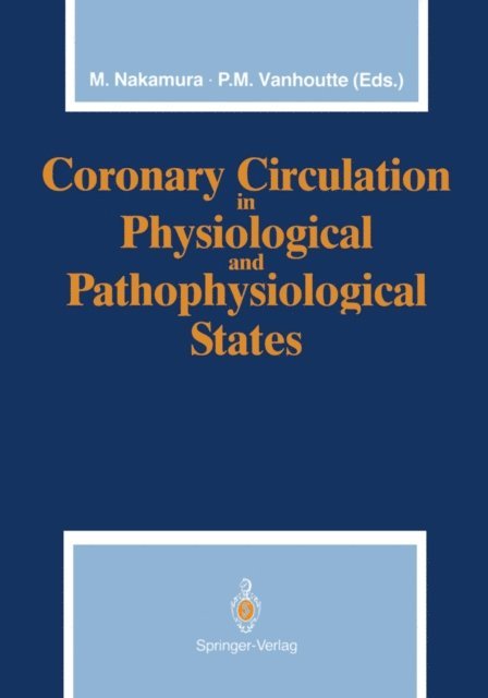 Paul M. Vanhoutte, Motoomi Nakamura - Coronary Circulation in Physiological and Pathophysiological States, E-bok