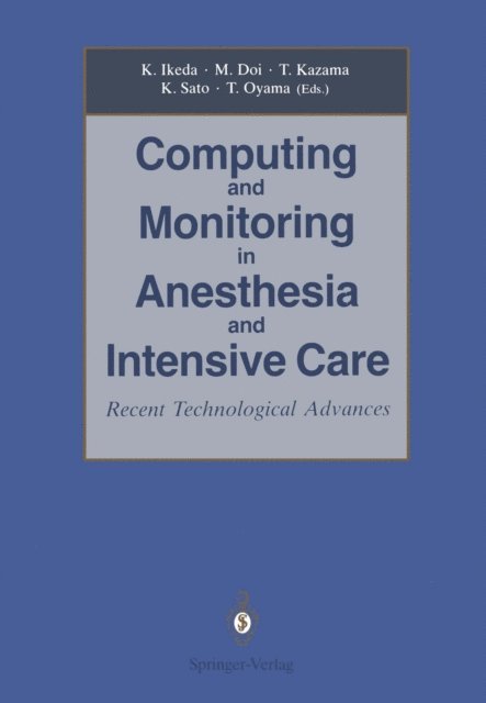 Tsutomu Oyama, Kazuo Sato, Tomiei Kazama, Matsuyuki Doi, Kazuyuki Ikeda - Computing and Monitoring in Anesthesia and Intensive Care, E-bok