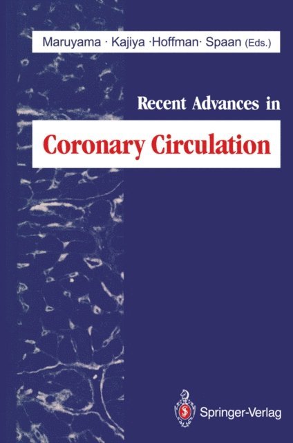 Jos Spaan, Julien I.E. Hoffman, Fumihiko Kajiya, Yukio Maruyama - Recent Advances in Coronary Circulation, E-bok