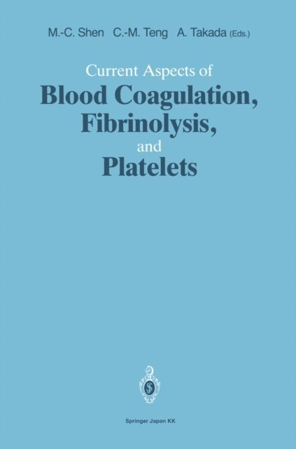 Akikazu Takada, Che-Ming Teng, Ming-Ching Shen - Current Aspects of Blood Coagulation, Fibrinolysis, and Platelets, E-bok