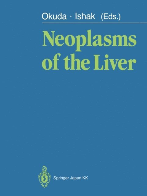 Kamal G. Ishak, Kunio Okuda - Neoplasms of the Liver, E-bok