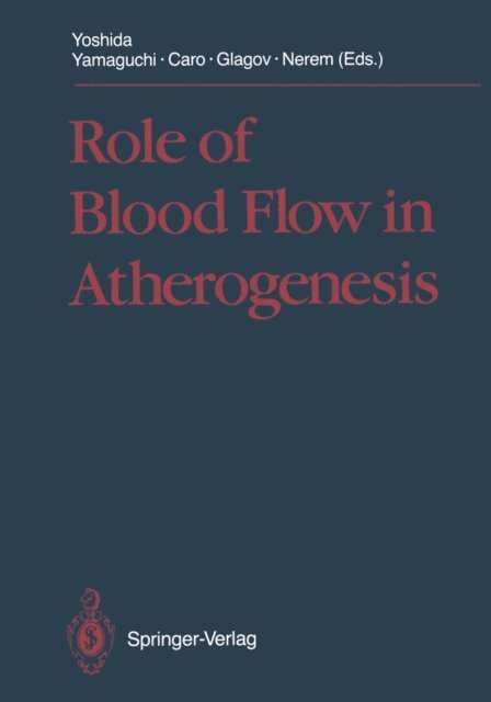 R.M. Nerem, S. Glagov, C.G. Caro, T. Yamaguchi, Y. Yoshida - Role of Blood Flow in Atherogenesis, E-bok