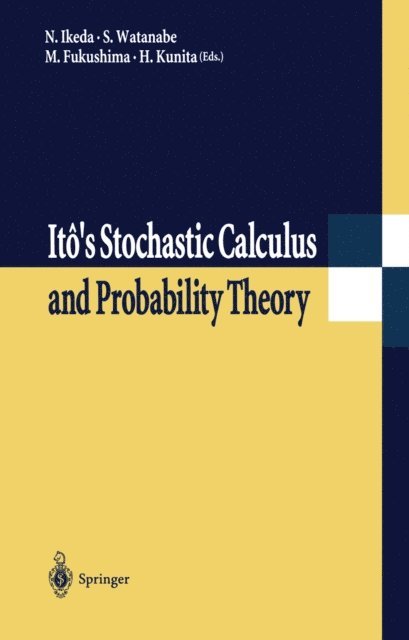Hiroshi Kunita, Masatoshi Fukushima, Sinzo Watanabe, Nobuyuki Ikeda - Ito's Stochastic Calculus and Probability Theory, E-bok