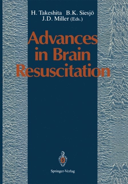 J.D. Miller, B.K. Siesjo, H. Takeshita - Advances in Brain Resuscitation, E-bok