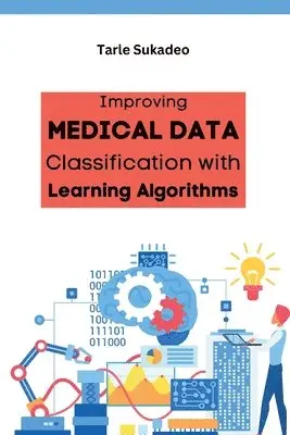 Tarle Sukadeo - Improving Medical Data Classification with Learning Algorithms, Häftad. Tillgänglighet: Tillfälligt slut