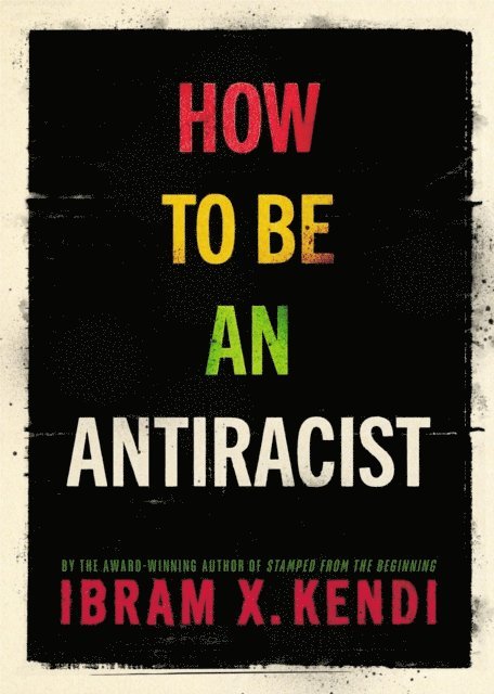 Ibram X. Kendi - How to Be an Antiracist, E-bok