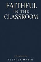 Eleanor Marsh - Faithful in the Classroom, Häftad