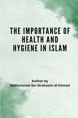 Muhammad Bin Ibrahim Al-Hamad - Importance of Health and Hygiene in Islam, Häftad. Tillgänglighet: Lägg i varukorg