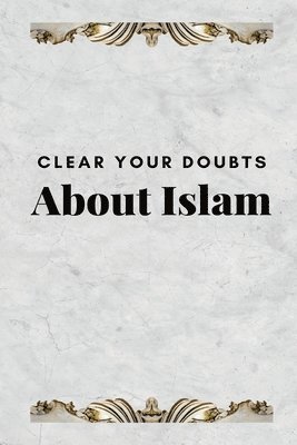 Saheeh International - Clear Your Doubts about Islam, Häftad