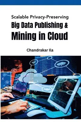 Chandrakar Ila - Scalable Privacy-Preserving Big Data Publishing & Mining in Cloud, Häftad. Tillgänglighet: Tillfälligt slut