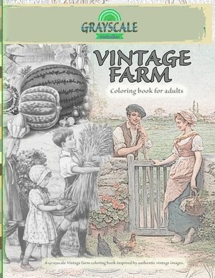 Grayscale Melodies - VINTAGE FARM Coloring Book For Adults. A Grayscale Vintage farm coloring book inspired by authentic vintage images, Häftad