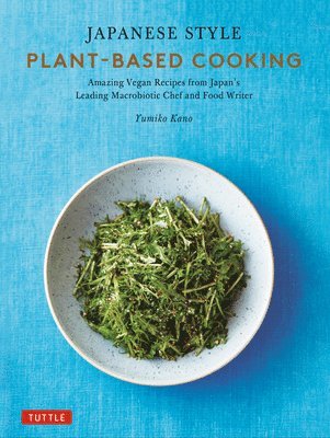 Yumiko Kano - Japanese Style Plant-Based Cooking, Inbunden. Tillgänglighet: Lägg i varukorg