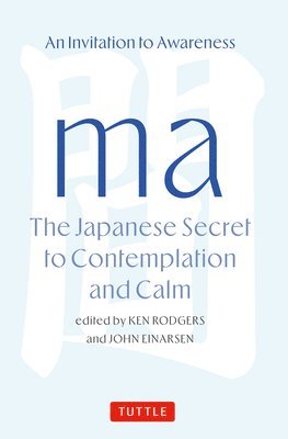 Ken Rodgers, John Einarsen - Ma: The Japanese Secret to Contemplation and Calm, Inbunden