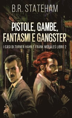 B R Stateham - Pistole, Gambe, Fantasmi e Gangster, Inbunden