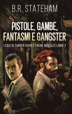 B R Stateham - Pistole, Gambe, Fantasmi e Gangster, Inbunden
