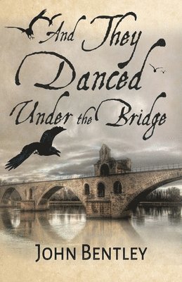 John Bentley - And They Danced Under The Bridge, Häftad