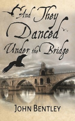 John Bentley - And They Danced Under The Bridge, Häftad