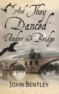 John Bentley - And They Danced Under The Bridge, Inbunden