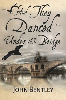 John Bentley - And They Danced Under The Bridge, Häftad