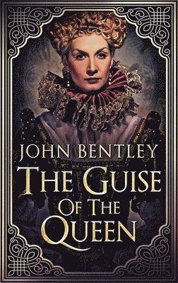 John Bentley - Guise of the Queen, Inbunden
