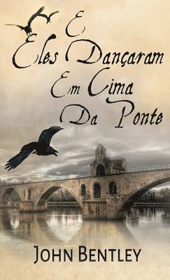 John Bentley - E Eles Dançaram Em Cima Da Ponte, Inbunden