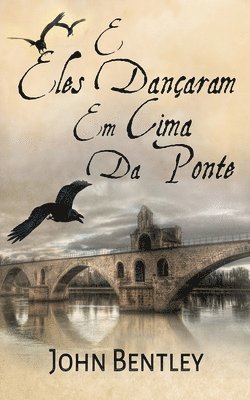 John Bentley - E Eles Dançaram Em Cima Da Ponte, Häftad
