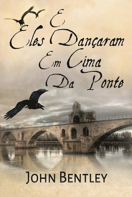 John Bentley - E Eles Dançaram Em Cima Da Ponte, Häftad