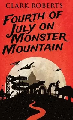 Clark Roberts - Fourth of July on Monster Mountain, Inbunden. Tillgänglighet: Lägg i varukorg