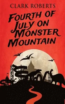 Clark Roberts - Fourth of July on Monster Mountain, Häftad. Tillgänglighet: Lägg i varukorg