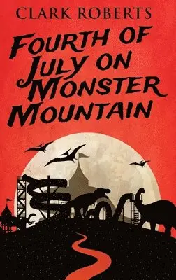 Clark Roberts - Fourth of July on Monster Mountain, Inbunden. Tillgänglighet: Lägg i varukorg