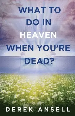 Derek Ansell - What to do in Heaven when you're Dead?, Häftad. Tillgänglighet: Lägg i varukorg