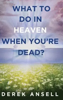 Derek Ansell - What to do in Heaven when you're Dead?, Inbunden. Tillgänglighet: Lägg i varukorg