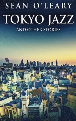 Sean O'Leary - Tokyo Jazz And Other Stories, Inbunden