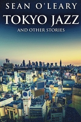 Sean O'Leary - Tokyo Jazz And Other Stories, Häftad