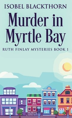 Isobel Blackthorn - Murder In Myrtle Bay, Inbunden
