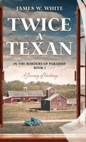 James W White - Twice a Texan - A Journey of Undoing, Inbunden. Tillgänglighet: Lägg i varukorg