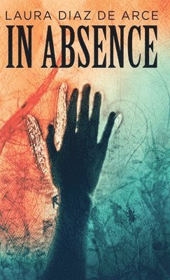 Laura Diaz de Arce - In Absence, Inbunden