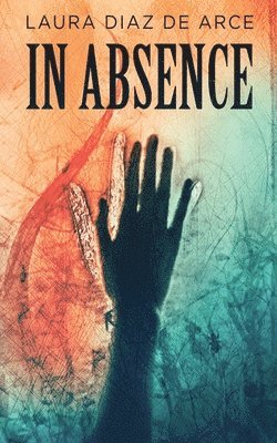 Laura Diaz de Arce - In Absence, Häftad