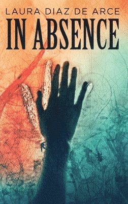 Laura Diaz de Arce - In Absence, Inbunden