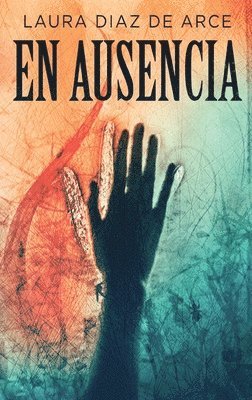 Laura Diaz de Arce - ausencia, Inbunden. Tillgänglighet: Lägg i varukorg