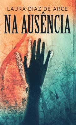 Laura Diaz de Arce - Na Ausência, Inbunden. Tillgänglighet: Lägg i varukorg