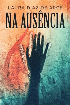 Laura Diaz de Arce - Na Ausência, Häftad